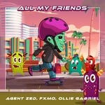 cover: Agent Zed|Fxmo|Ollie Gabriel - All My Friends