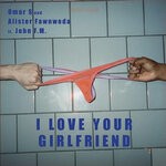 John Fm - I Love Your Girlfriend (Long Mix) (Explicit)