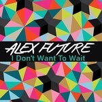 cover: Alex Future - I Don't Want To Wait