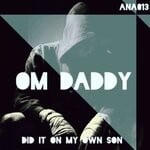 cover: Om Daddy - Did It On My Own Son (Original Mix)