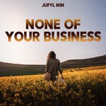 cover: Jufyl Min - None Of Your Business