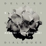 cover: Aleksi Myllykoski|Satoi - Delayed Constructive Dialogues