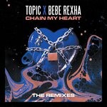 cover: Bebe Rexha|Topic - Chain My Heart (Remixes)