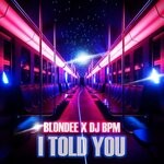 cover: Dj Bpm|Blondee - I Told You (Radio Edit)