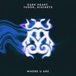 cover: Dark Heart|Tudor|Discrete - Where U Are