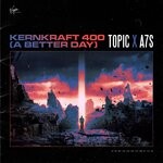 cover: A7s|Topic - Kernkraft 400 (A Better Day)