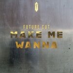 cover: Future Cut - Make Me Wanna