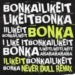 cover: Bonka|Never Dull - I Like It (Never Dull Remix)