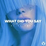 cover: Hugo Cantarra|Taim - What Did You Say (AVIRA Remix)