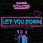 cover: Housejunkee|Blondee|Komacasper - Let You Down (Radio Edit)