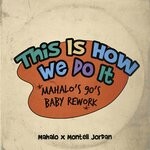 cover: Montell Jordan - This Is How We Do It (Mahalo's 90's Baby Rework)