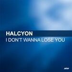 cover: Halcyon - I Don't Wanna Lose You