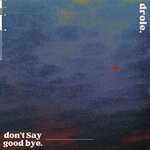 cover: Drole. - Don't Say Goodbye