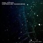 cover: Final Fantasy - Controlling Transmission (Including Sans Souci Remix)