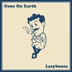 cover: Gene On Earth - Lazybones