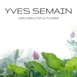 cover: Yves Semain - Like A Beautiful Flower