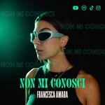 cover: Francesca Amara - Non Mi Conosci