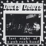 cover: Ducks Deluxe - Last Night Of A Pub Rock Band (Live, The 100 Club, London, 1 July 1975)