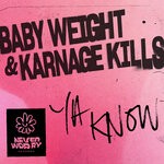 cover: Baby Weight|Karnage Kills - Ya Know (Explicit Extended Mix)