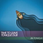 cover: Jin Tonique - Time To Leave (Tonique Dub)