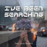 cover: Deep House Madness - I've Been Searching