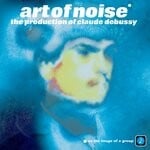 cover: The Art Of Noise - The Production Of Claude Debussy