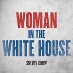 cover: Sheryl Crow - Woman In The White House (2020 Version)