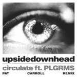 cover: Upsidedownhead|Plgrms - Circulate (Pat Carroll Remix)