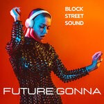 cover: Block Street Sound - Future Gonna