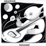 cover: Sebwahwah - Bassonaut