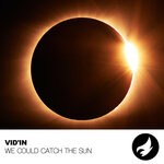 cover: Vid'in - We Could Catch The Sun