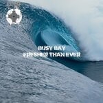 cover: Busy Bay - Fresher Than Ever