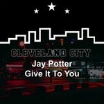 cover: Jay Potter - Give It To You