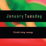 cover: January Tuesday - Find My Way