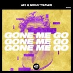 cover: Atx|Gimmy Weaver - Gone Me Go