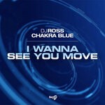 cover: Chakra Blue|Dj Ross - I Wanna See You Move (Extended Mix)