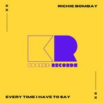 cover: Richie Bombay - Every Time I Have To Say