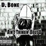 cover: D. Bone - Ain't Thinkin' Bout U