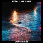 cover: Paul Render|Anteac - Just Thinking