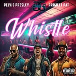 cover: Project Pat|Statik G|Pelvis Presley - Whistle (Explicit)