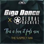 cover: Giga Dance|Global Rockerz - This Is How It Feels Now (The Suspect Extended Mix)