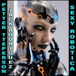 cover: Jack Rodriguez|Petter Tteperson - Sexy Robotica