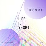 cover: Deep Root 7 - Life Is Short