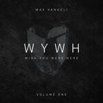 cover: Max Vangeli - Wish You Were Here Volume One