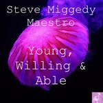 cover: Steve Miggedy Maestro - Young, Willing & Able