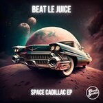 cover: Beat Le Juice - Space Cadillac EP