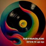 cover: Astraglide - Drink It Up EP