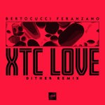 cover: Bertocucci Feranzano|Dither - XTC Love (Dither Remix) (Explicit)