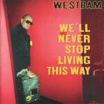 cover: Westbam - We'll Never Stop Living This Way