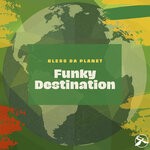 cover: Funky Destination - Bless Da Planet